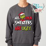 All Your Sweaters are Ugly- Crewneck