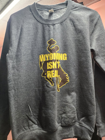 Wyoming Isn't Real- Crewneck