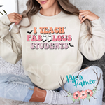 I Teach Fabulous Students -  Tee or Crewneck