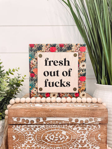 Fresh Out of Fucks Wooden Sign: 5.5x5.5"