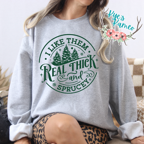 Real Thick and Sprucey- Green- Crewneck