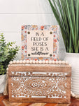 In a Field of Roses She is a Wildflower Wooden Sign: 5.5x5.5"